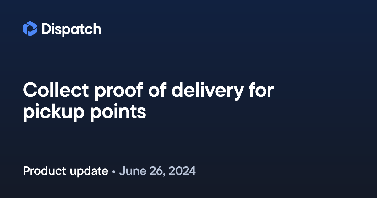 Spoke Dispatch: Collect proof of delivery for pickup points