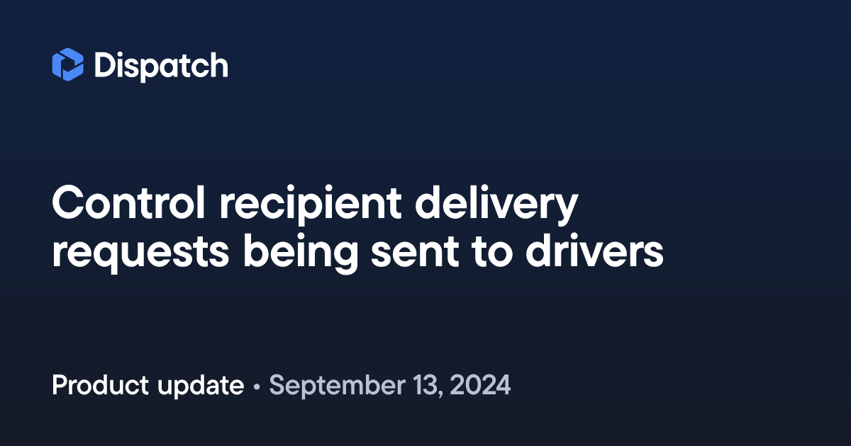 Spoke Dispatch: Control recipient delivery requests being sent to drivers