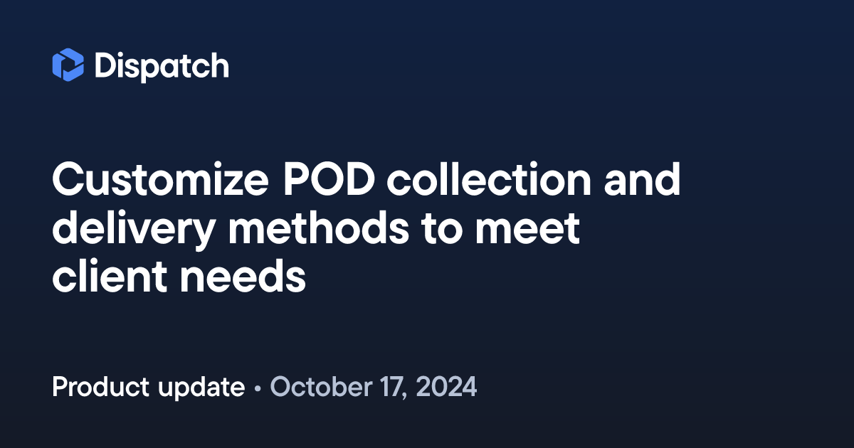 Spoke Dispatch: Customize POD collection and delivery methods to meet ...