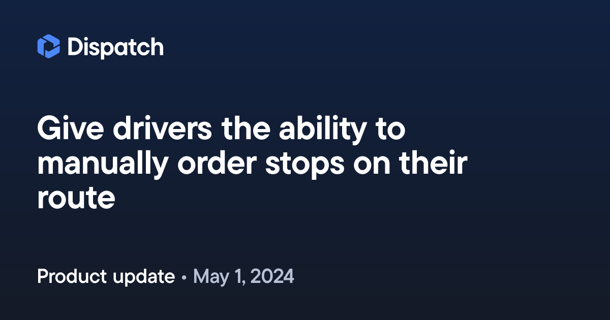 Spoke Dispatch: Give drivers the ability to manually order stops on ...
