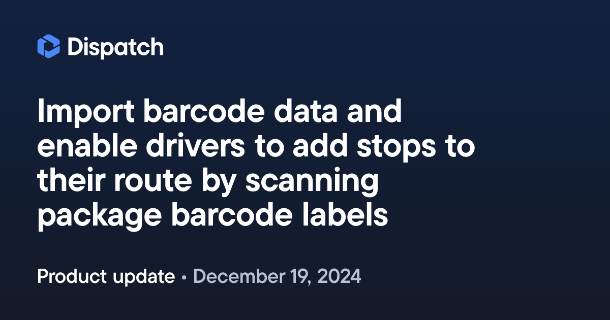 Spoke Dispatch: Import barcode data and enable drivers to add stops to ...