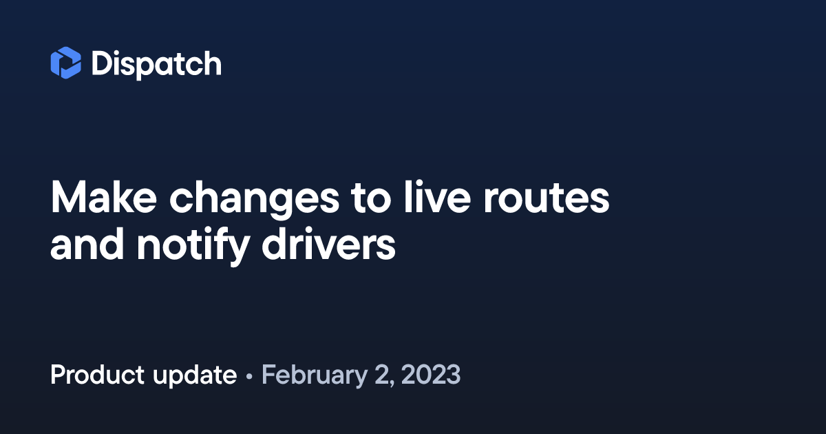 Spoke Dispatch: Make changes to live routes and notify drivers