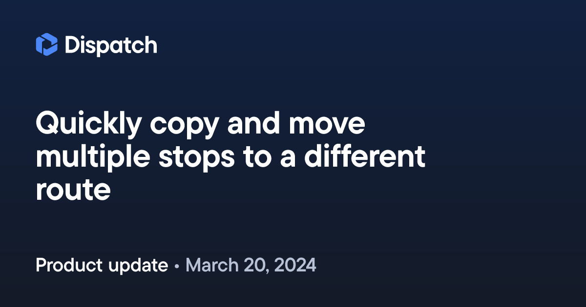 Spoke Dispatch: Quickly copy and move multiple stops to a different route