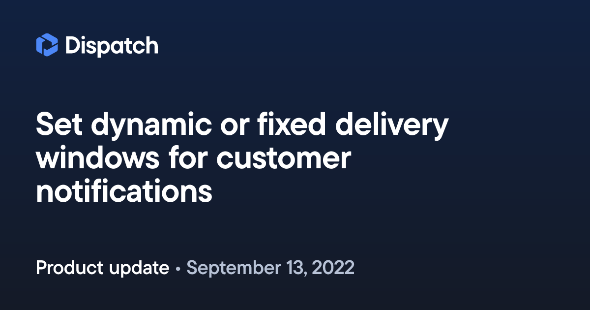 Spoke Dispatch: Set dynamic or fixed delivery windows for customer ...