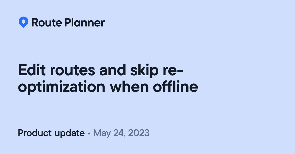Spoke Route Planner: Edit routes and skip re-optimization when offline